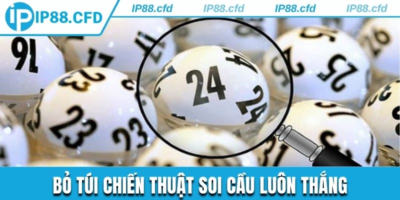 Bỏ túi chiến thuật soi cầu luôn thắng