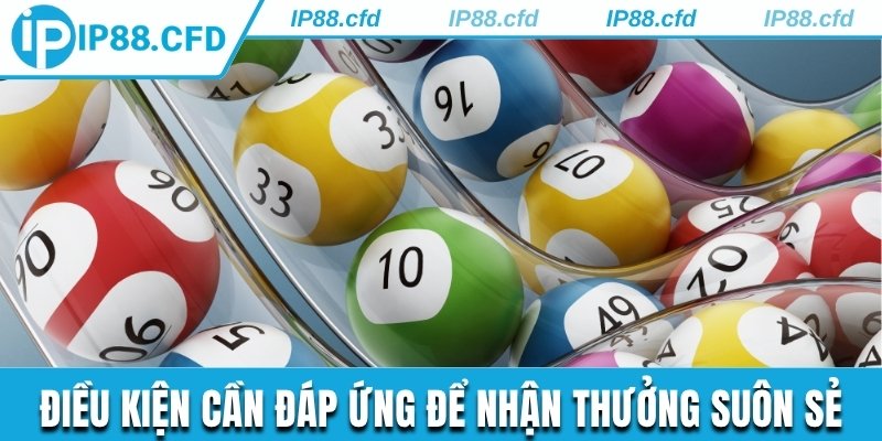 Điều kiện cần đáp ứng để nhận thưởng suôn sẻ