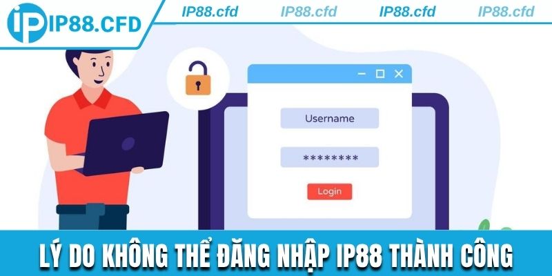 Lý do không thể đăng nhập IP88 thành công