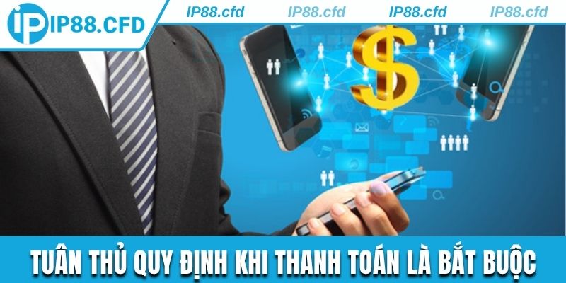 Tuân thủ quy định khi thanh toán là bắt buộc